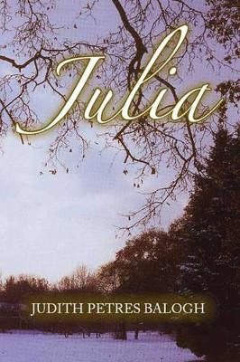Julia by Judith Petres Balogh 9781412054133
