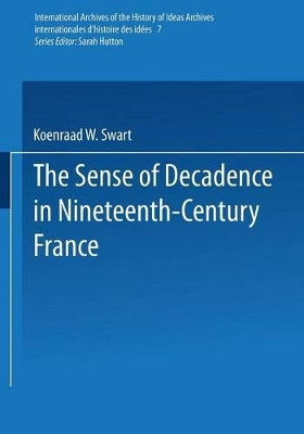 The Sense of Decadence in Nineteenth-Century France by Koenraad Wolter Swart 9789401196758