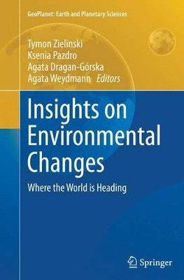 Insights on Environmental Changes: Where the World is Heading by Tymon Zielinski 9783319377841
