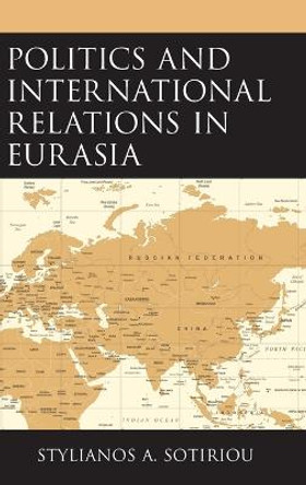 Politics and International Relations in Eurasia by Stylianos A. Sotiriou