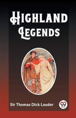 Highland Legends by Sir Thomas Dick Lauder 9789362205766