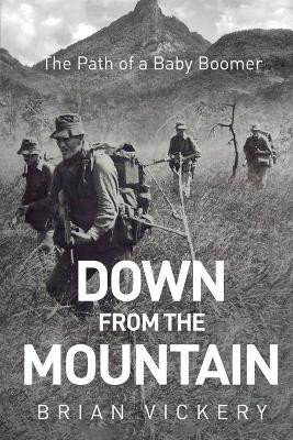 Down from the Mountain: The Path of a Baby Boomer by Brian Vickery 9781958381113