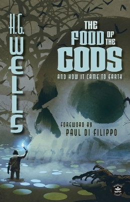 The Food of the Gods (Annotated): And How it Came to Earth by H G Wells 9781680576733
