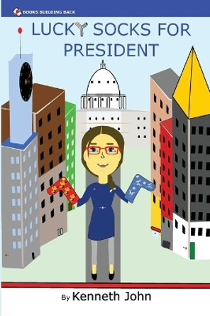 Lucky Socks For President by Kenneth John 9781960467034 Lucky Socks For President by Kenneth John 9781960467034