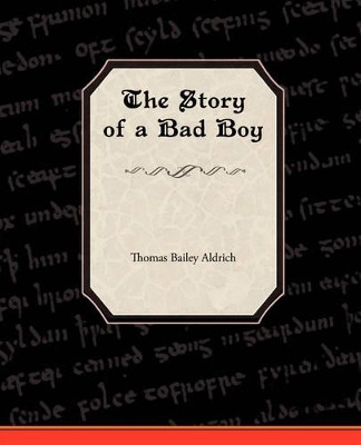 The Story of a Bad Boy by Thomas Bailey Aldrich 9781605978970