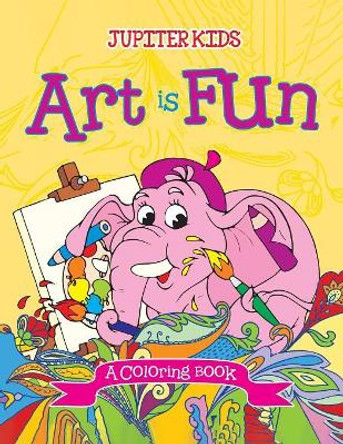 Art is Fun (A Coloring Book) by Jupiter Kids 9781682129432