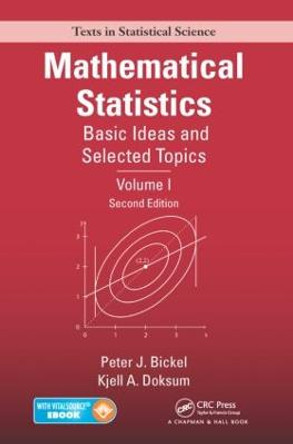 Mathematical Statistics: Basic Ideas and Selected Topics, Volume I, Second Edition by Peter J. Bickel