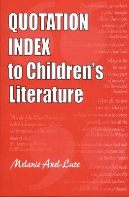 Quotation Index to Children's Literature by Melanie Axel-Lute 9781563088094