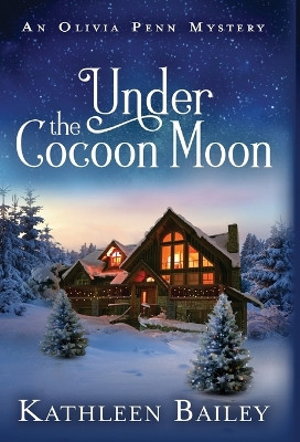 Under the Cocoon Moon: An Olivia Penn Mystery by Kathleen Bailey 9781956270105