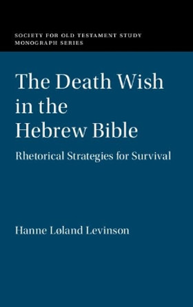 The Death Wish in the Hebrew Bible: Rhetorical Strategies for Survival by Hanne Loland Levinson 9781108833653