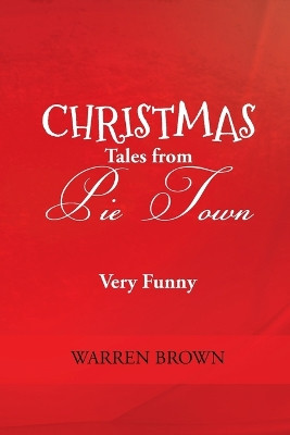 Christmas Tales from Pie Town by Warren Brown 9781634171977
