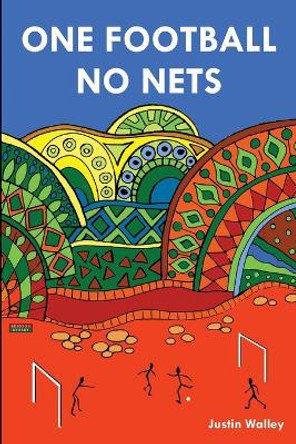 One Football, No Nets by Justin Walley 9781910515648