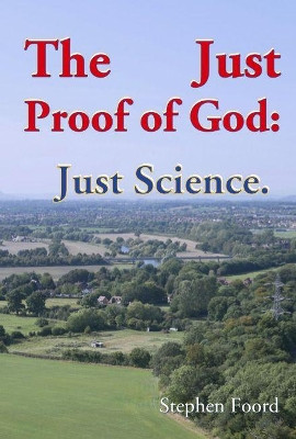 The Just Proof of God: Volume 3 : Just Science: 3 by  9780993006159