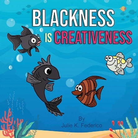 Blackness Is Creative by Julie K Federico 9781645169925