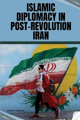 Islamic Diplomacy in Post-Revolution Iran by Hayat Parviz 9784320231764