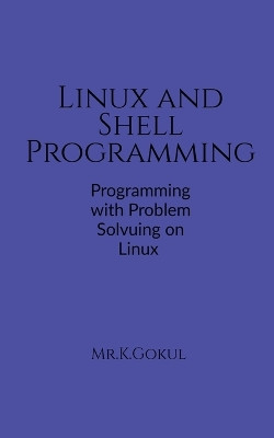 Linux and Shell Programming by Gokul K 9798887727592