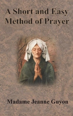 A Short and Easy Method of Prayer by Jeanne Guyon 9781640323049