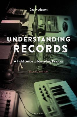 Understanding Records, Second Edition: A Field Guide to Recording Practice by Jay Hodgson
