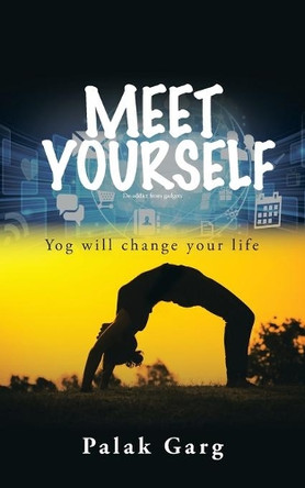 Meet Yourself: Yog Will Change Your Life by Palak Garg 9781482884845
