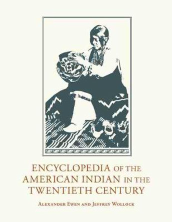 Encyclopedia of the American Indian in the Twentieth Century by Alexander Ewen