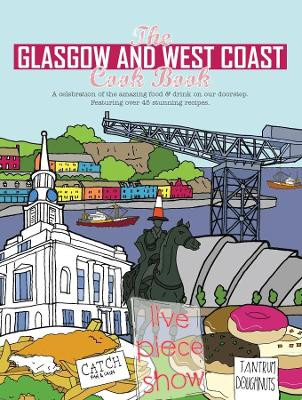 The Glasgow and West Coast Cook Book: A celebration of the amazing food and drink on our doorstep. by Paul Trainer 9781910863435