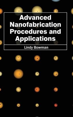 Advanced Nanofabrication Procedures and Applications by Lindy Bowman 9781632380173