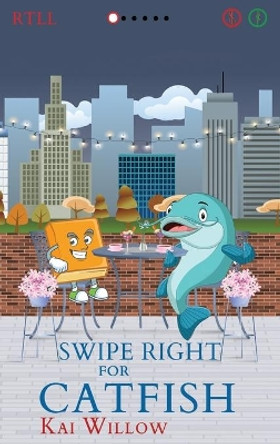 Swipe Right for Catfish by Kai Willow 9798985176612