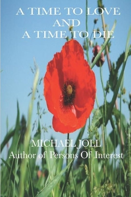 A Time to Love and a Time to Die by Michael Joll 9781999136574