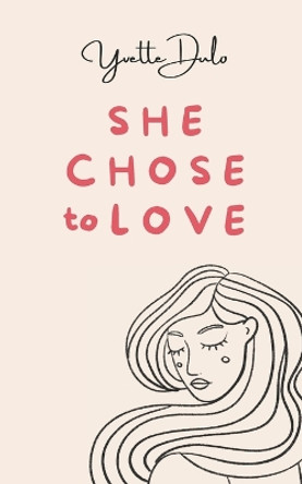She chose to love: empowering poetry by Yvette Dulo 9781739174903