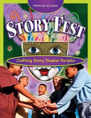 Story Fest: Crafting Story Theater Scripts by Dianne de Las Casas 9781594690099