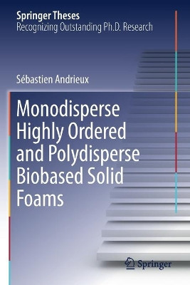 Monodisperse Highly Ordered and Polydisperse Biobased Solid Foams by Sebastien Andrieux 9783030278342
