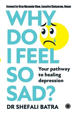 Why Do I Feel So Sad?: Your pathway to healing depression by Shefali Batra 9789393559869