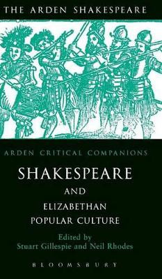Shakespeare and Elizabethan Popular Culture: Arden Critical Companion by Stuart Gillespie 9781904271680