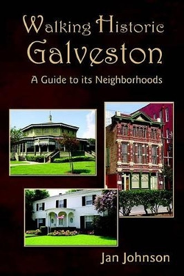 Walking Historic Galveston: A Guide to Its Neighborhoods by Dr Jan Johnson 9781934645796