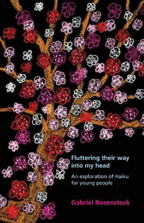 Fluttering their way into my head: An exploration of haiku for young people by Gabriel Rosenstock 9781782010883