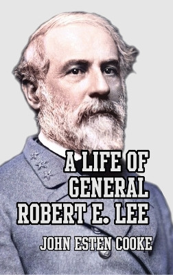 A Life of General Robert E. Lee by John Esten Cooke 9781915645029