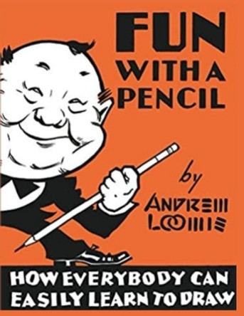 Fun With A Pencil: How Everybody Can Easily Learn to Draw by Andrew Loomis 9781805472698
