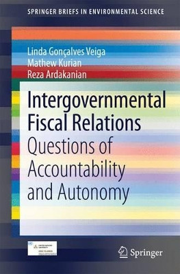 Intergovernmental Fiscal Relations: Questions of Accountability and Autonomy by Linda Goncalves Veiga 9783319062952