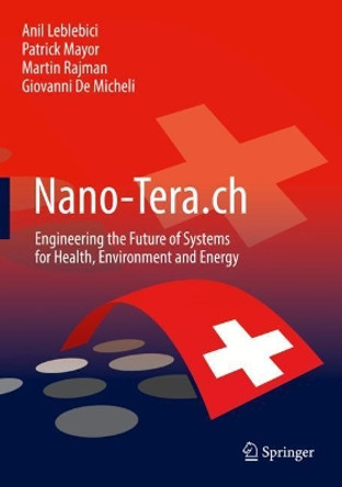 Nano-Tera.ch: Engineering the Future of Systems for Health, Environment and Energy by Anil Leblebici 9783319991085