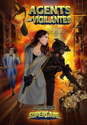 Agents and Vigilantes: Roleplaying Game & Supergame 3E Expansion by William Miller 9781938270512