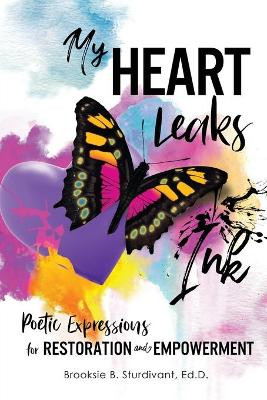 My Heart Leaks Ink: Poetic Expressions for Restoration and Empowerment by Brooksie B Sturdivant 9781736327487