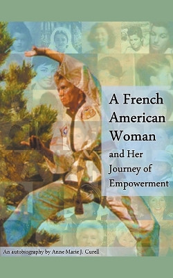 A French American Woman and Her Journey of Empowerment by Anne-Marie J Curell 9798223652182