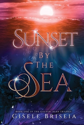 Sunset by the Sea: The Golden Isles Trilogy book 1 by Gisele Briseia 9784911045015