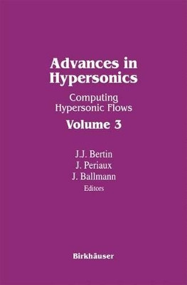 Advances in Hypersonics: Computing Hypersonic Flows Volume 3 by John J. Bertin 9781461267324
