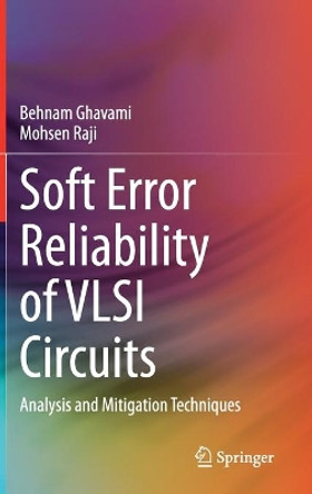 Soft Error Reliability of VLSI Circuits: Analysis and Mitigation Techniques by Behnam Ghavami 9783030516093