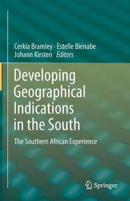 Developing Geographical Indications in the South: The Southern African Experience by Mr Estelle Bienabe 9789401784450
