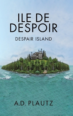 Ile de Despoir: Despair Island by A D Plautz 9798890319562