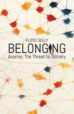Belonging: Anomie: the Threat to Society by Floyd Sully 9781779416544