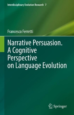 Narrative Persuasion. A Cognitive Perspective on Language Evolution by Francesco Ferretti 9783031092053