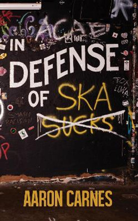 In Defense of Ska by Aaron Carnes 9781944866785